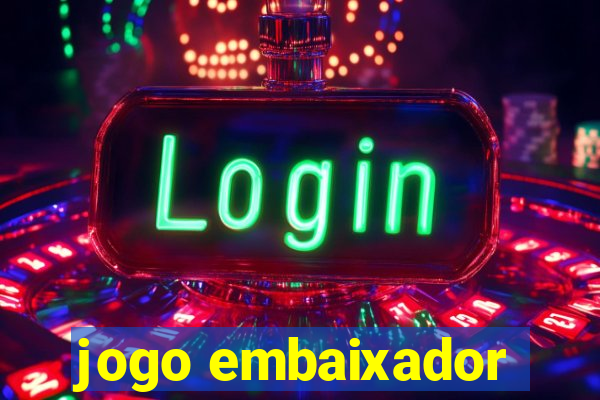 jogo embaixador